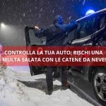 Vietato l’uso delle catene, con queste auto adesso non ti muovi più in montagna: se ti beccano sono 330€ di multa | Controlla la tua