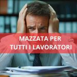 Mazzata per tutti i lavoratori