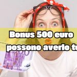 Bonus 500€, approvato dal Governo per tutte le famiglie: azzerato il tetto minimo | Come avere questi soldi