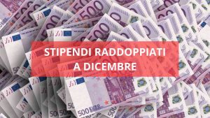 Stipendi raddoppiati a dicembre