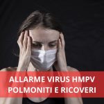 Nuovo allarme virus Hmpv, polmoniti gravi e ricoveri: un patogeno invisibile sta mettendo a rischio le fasce più fragili