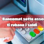 Bancomat presi d’assalto, se vedi questo sui tasti ti stanno rubando i soldi dal conto corrente: non ti fidare nemmeno di chi conosci