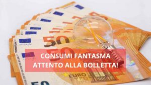 Consumi fantasma in bolletta