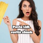 Occhio alla pasta Lidl, dietro il prezzo stracciato si cela una verità nascosta: questo nome cambia tutto quello che pensavi